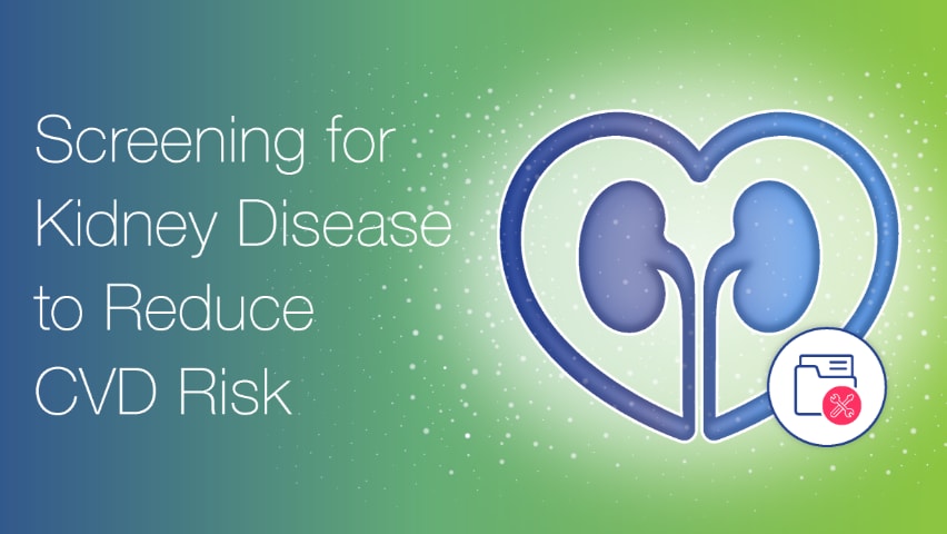 Screening for Kidney Disease to Reduce CVD Risk