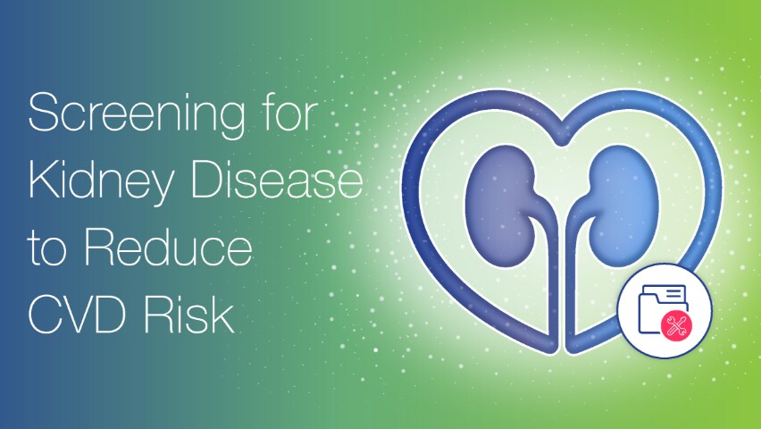 Screening for Kidney Disease to Reduce CVD Risk